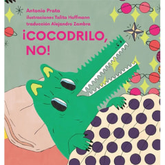 ¡Cocodrilo, no! - Antonio Prata, Talita Hoffmann, Alejandro Zambra