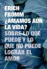 ¿Amamos aún la Vida? - Erich Fromm