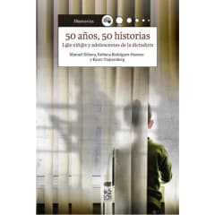 50 años, 50 Historias Los niños y adolescentes de la dictadura - Manuel Délano, Fabiana Rodríguez