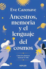 Ancestros, memoria y el lenguaje del cosmos - Eve Cazenave