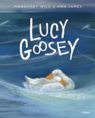 Lucy Goosey - Margaret Wild, Ann James
