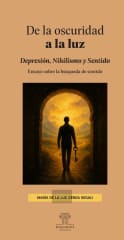 De la Oscuridad a la Luz Depresión, Nihilismo y Sentido - María de la Luz Cerda Segali