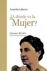 ¿A dónde va la Mujer? - Amanda Labarca