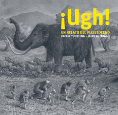 ¡Ugh! Un Relato del Pleistoceno - Rafael Yockteng, Jairo Buitrago