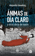 Ánimas de Día Claro y otras obras de Teatro - Alejandro Sieveking