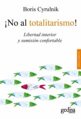 ¡No al Totalitarismo! Libertad interior y sumisión confortable - Boris Cyrulnik