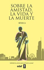 Sobre la Amistad, La Vida y la Muerte - Séneca