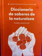 Diccionario de Saberes de la naturaleza Pueblo Mapuche - Magdalena Ulloa, Ana Millaqueo