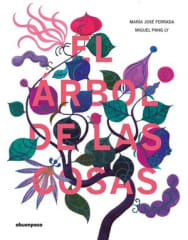 El árbol de las cosas - María José Ferrada, Miguel Pang Ly