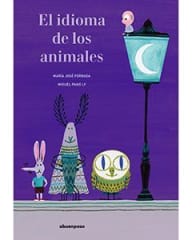 El Idioma de los Animales - María José Ferrada, Miguel Pang Ly