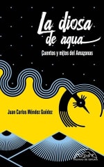 La diosa de agua Cuentos y mitos del Amazonas - Juan Carlos Méndez Guédez