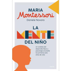 La Mente del Niño - María Montessori, Daniele Novara