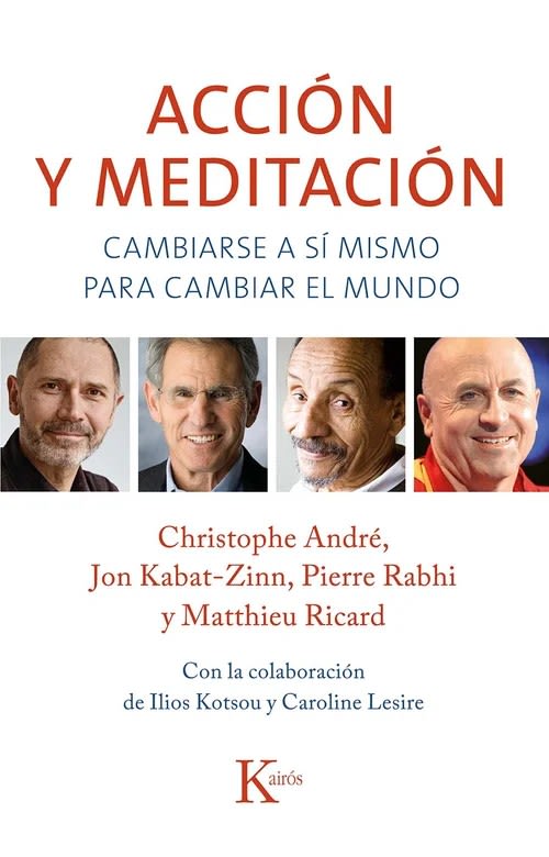Acción y meditación - Christophe André, Jon Kabat-Zinn, Pierre Rabhi, Matthieu Ricard1