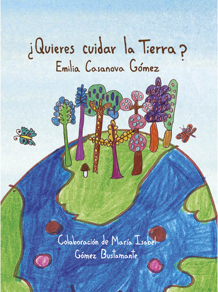 ¿Quieres cuidar la Tierra? - Emilia Casanova Gómez, María Isabel Gómez Bustamante1