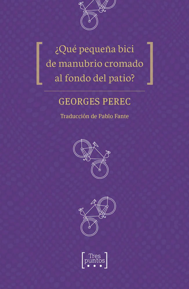¿Qué pequeña Bici de manubrio cromado al fondo del patio? - Greorges Perec, Pablo Fante1