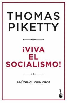 ¡Viva el Socialismo! Crónicas 2016-2020 - Thomas Piketty1