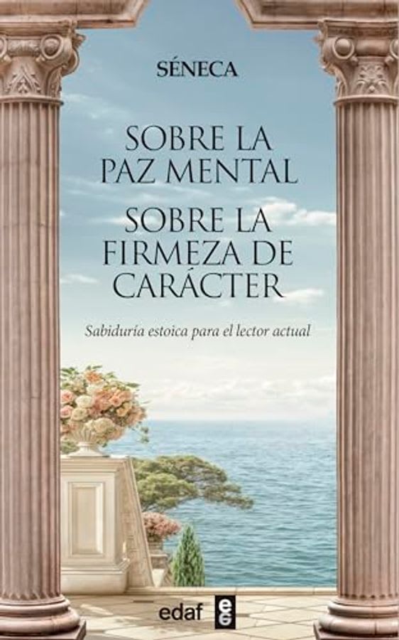 Sobre la Paz Mental Sobre la Firmeza de Carácter - Séneca1
