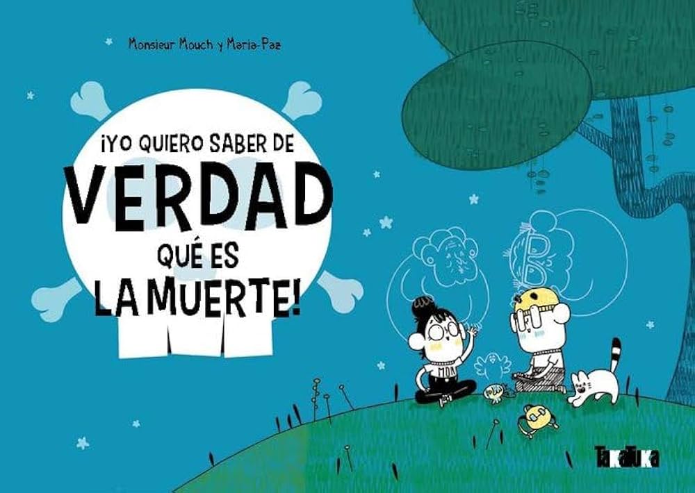 ¡Yo quiero saber de verdad qué es la Muerte! - Monsieur Mouch, María-Paz1