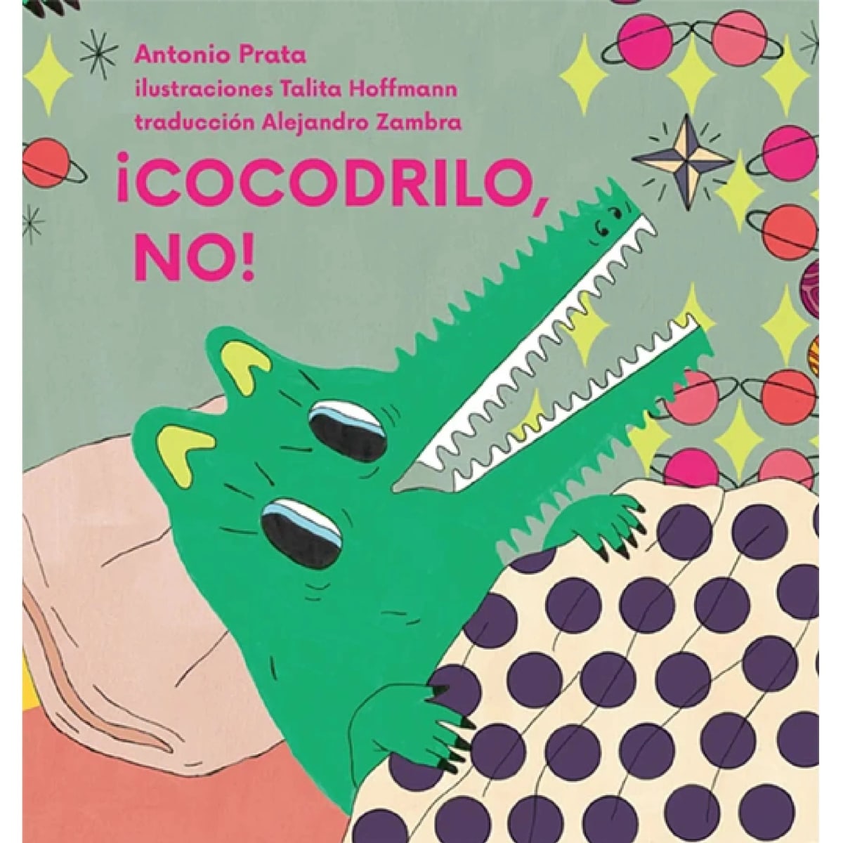 ¡Cocodrilo, no! - Antonio Prata, Talita Hoffmann, Alejandro Zambra1