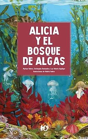 Alicia y el Bosque de Algas - Myriam Valero, Christophe Destombe, Luz Valeria Oppliger1