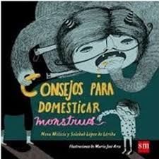 Consejos para Domesticar Monstruos - Neva Milicic, Soledad López de Lérida, María José Arce1