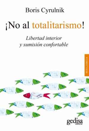 ¡No al Totalitarismo! Libertad interior y sumisión confortable - Boris Cyrulnik1