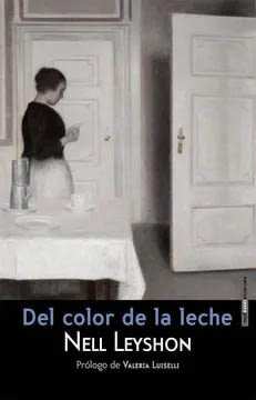 Del Color de la Leche - Nell Leyshon, Valeria Luiselli, Mariano Peyrou1