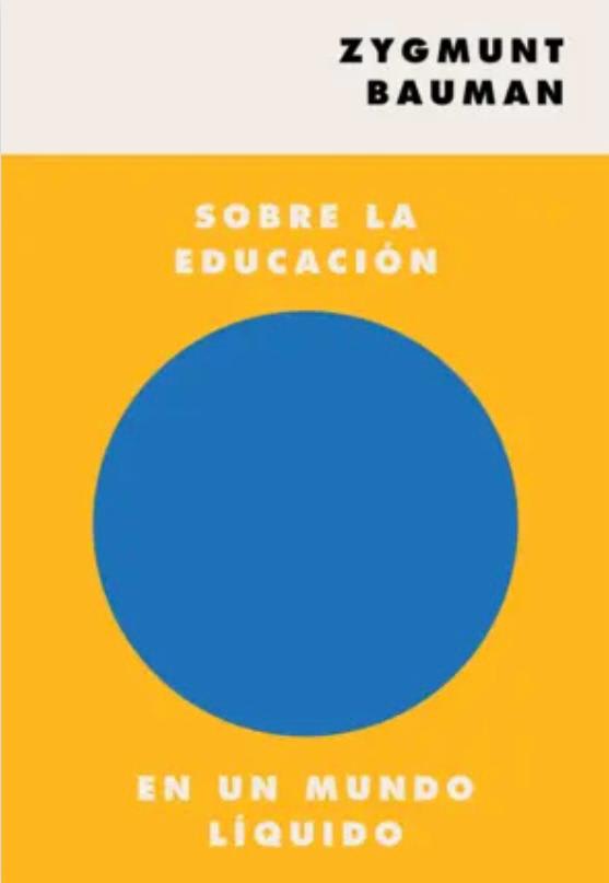 Sobre la Educación en un Mundo Líquido - Zygmunt Bauman1