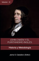 HISTORIA Y METODOL JOHN OWEN Y EL PURITANISMO INGL? VOL 01