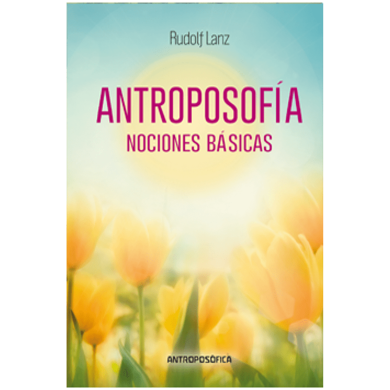 Antroposofía, nociones básicas Antroposofía, nociones básicas