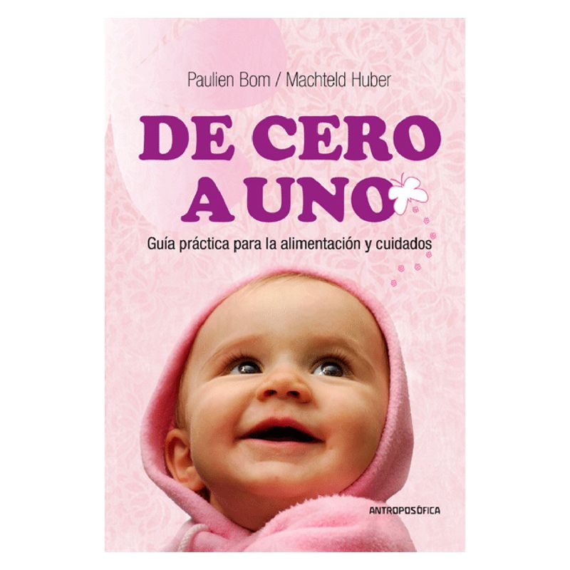 De cero a uno, guía práctica para la alimentación y cuidados De cero a uno, guía práctica para la alimentación y cuidados