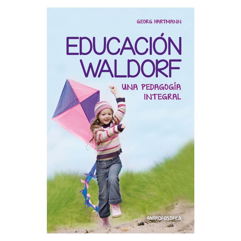 Educación Waldorf, una pedagogía integral Educación Waldorf, una pedagogía integral