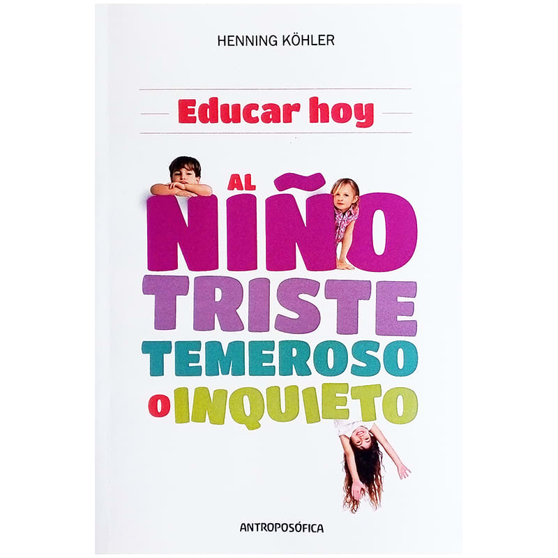 Educar hoy, al niño triste, temeroso o inquieto Educar hoy, al niño triste, temeroso o inquieto