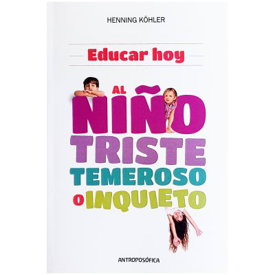 Educar hoy, al niño triste, temeroso o inquieto