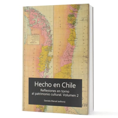 Hecho en Chile. Reflexiones en torno al patrimonio cultural. Volumen 21