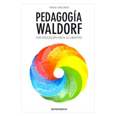 Pedagogía Waldorf, una educación hacia la libertad1