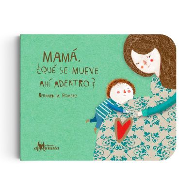 Mamá ¿qué se mueve ahí adentro?