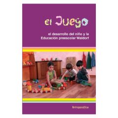 El juego, el desarrollo del niño y la educación preescolar Waldorf