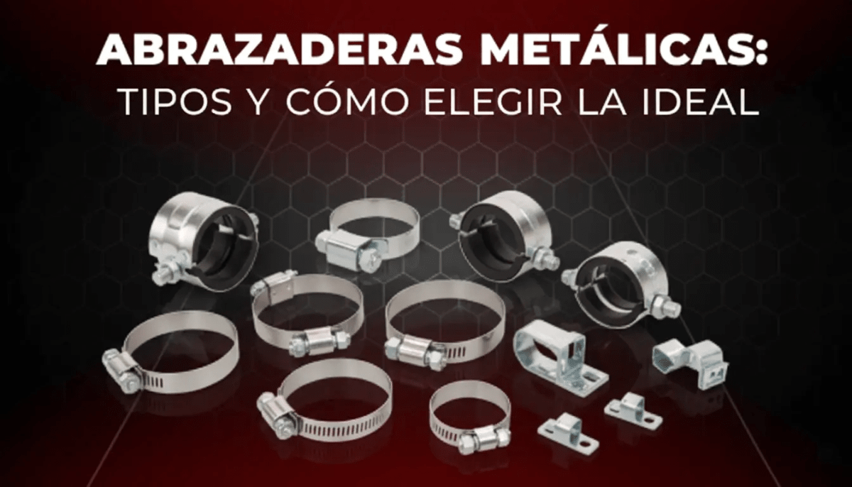 Abrazaderas Metálicas: Tipos y Cómo Elegir la Ideal