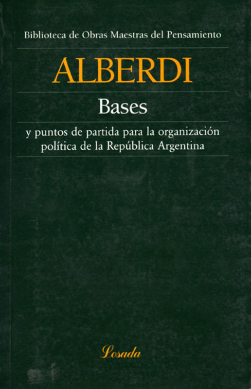 BASES Y PUNTOS DE PARTIDA PARA LA ORGANIZACION POLITICA DE LA REPUBLICA ARGENTINA