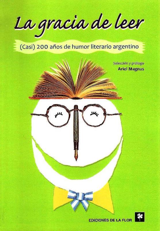 LA GRACIAS DE LEER CASI 200 AÑOS DE HUMOR ARGENTIN