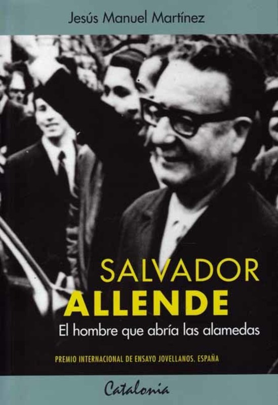 SALVADOR ALLENDE EL HOMBRE QUE ABRIA LAS ALAMEDAS