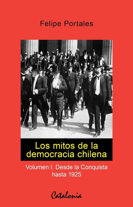 LOS MITOS DE LA DEMOCRACIA CHILENA - VOLUMEN I. DE
