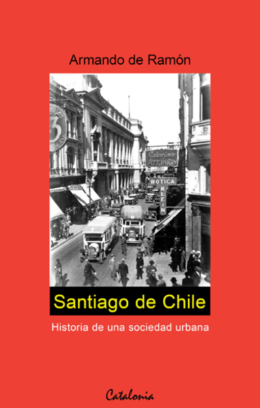 SANTIAGO DE CHILE. HISTORIA DE UNA SOCIEDAD URB