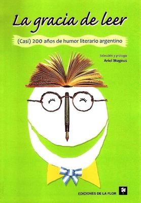LA GRACIAS DE LEER CASI 200 AÑOS DE HUMOR ARGENTIN1 LA GRACIAS DE LEER CASI 200 AÑOS DE HUMOR ARGENTIN1