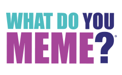 WHAT DO YOU MEME