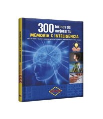300 FORMAS DE MEJORAR TU MEMORIA E INTELIGENCIA