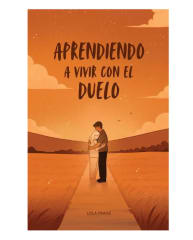 APRENDIENDO A VIVIR CON EL DUELO
