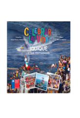 CELEBRAR LA VIDA. IQUIQUE Y SUS FESTIVIDADES