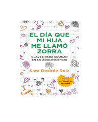 EL DIA QUE MI HIJA ME LLAMO ZORRA (SARA DSIRÉE RUIZ)